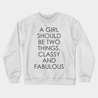 A Girl Should Be Two Things Classy and Fabulous Crewneck Sweatshirt